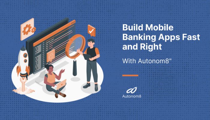 Build Mobile Banking Apps Fast and Right with Autonom8