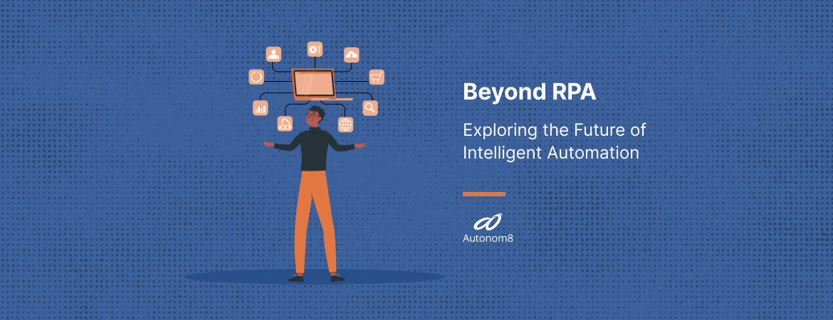 Beyond RPA - Exploring the Future of Intelligent Automation