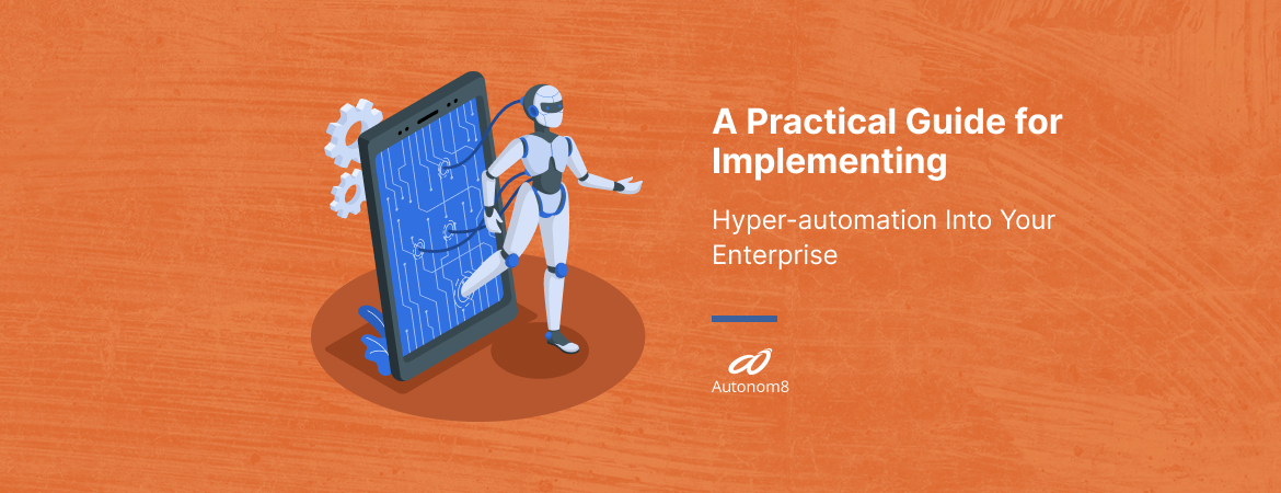A Practical Guide to Implementing Hyperautomation Into Your Enterprise