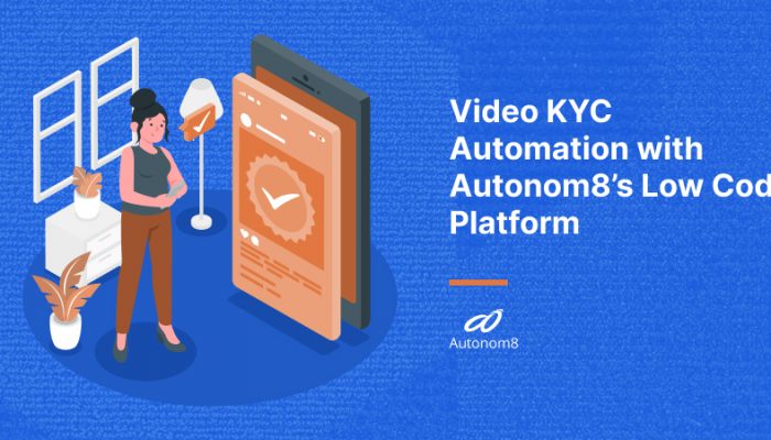 Video KYC Automation with Autonom8's Low Code Hyperautomation Platform